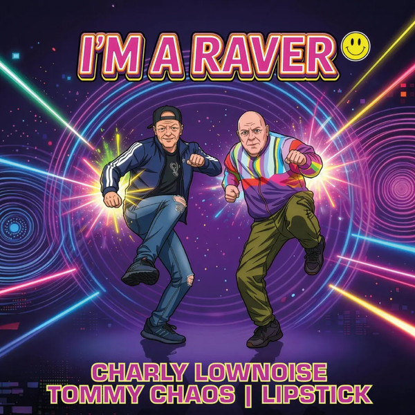 Charly Lownoise, Tommy Chaos, Lipstick - I’m A Raver