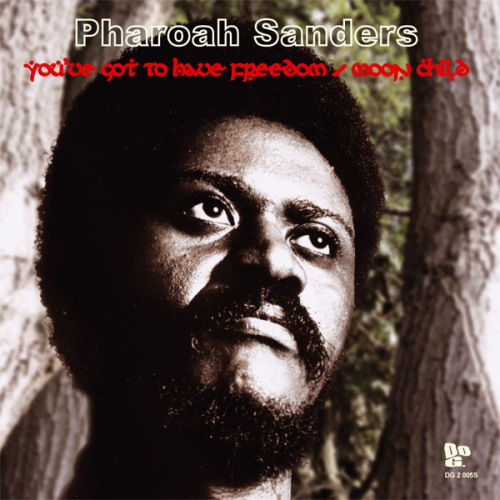 Pharoah Sanders - You've Got To Have Freedom / Moon Child