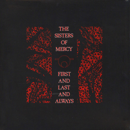 The Sisters Of Mercy - First And Last And Always