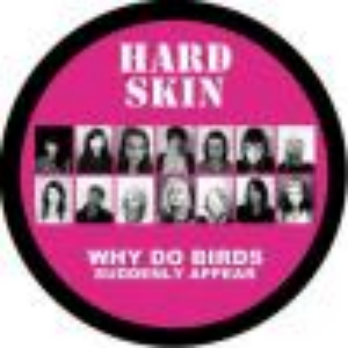 Hard Skin - Why Do Birds Suddenly Appear (picture Disc)