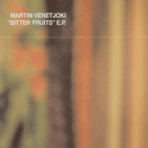 MARTIN VENETJOKI - Bitter Fruits E.p. - 12 inch x 1